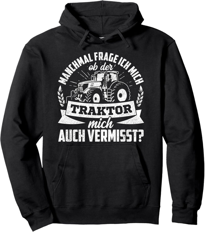 Manchmal Frage Ich Mich Ob Der Traktor Mich Auch Vermisst Pullover Hoodie