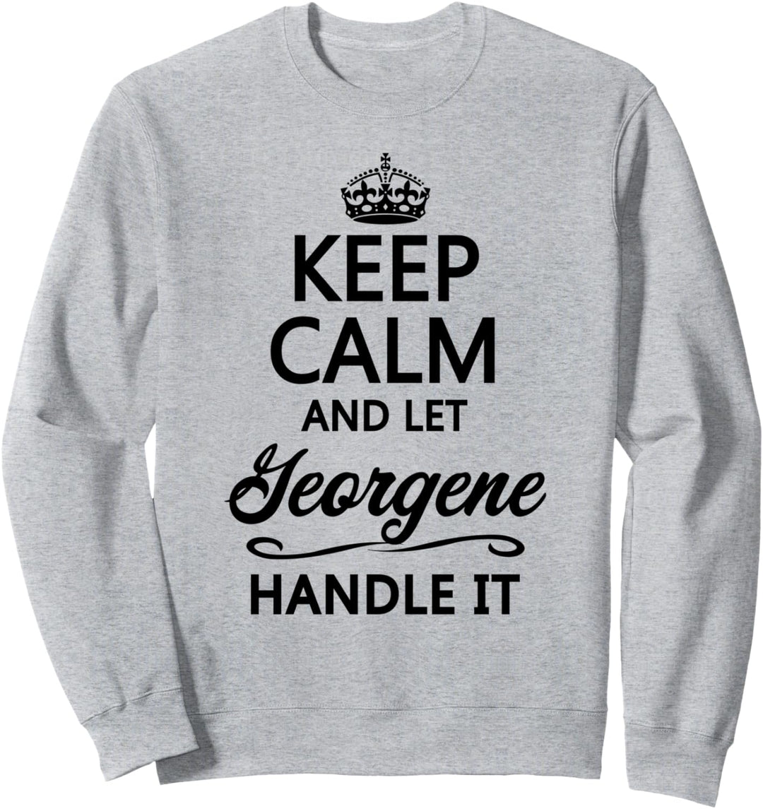 KEEP CALM and let GEORGENE Handle It | Funny Name Gift - Sweatshirt