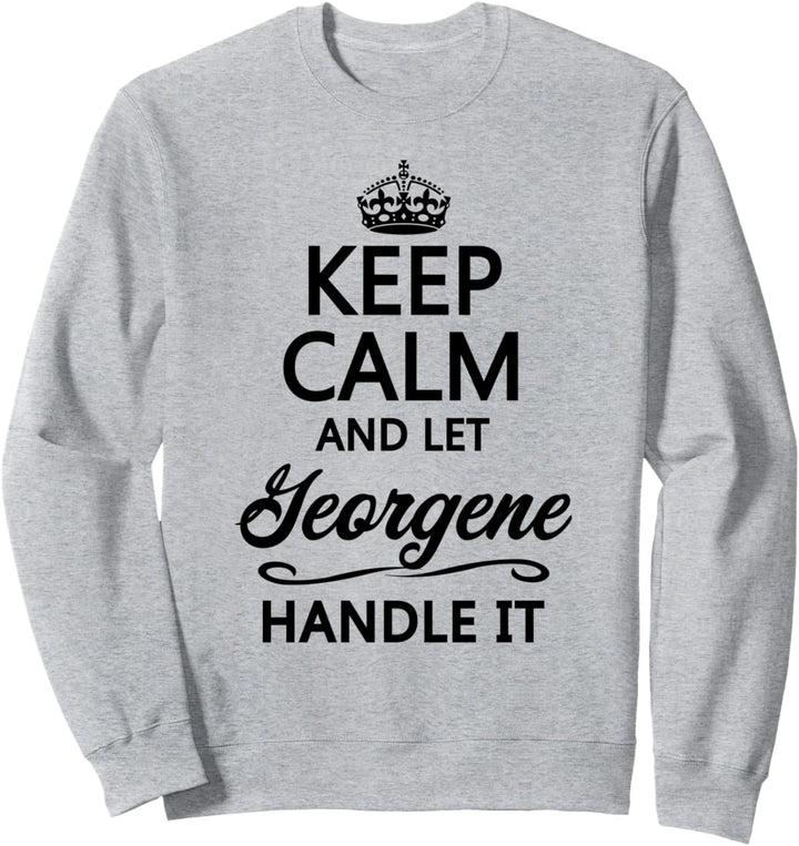 KEEP CALM and let GEORGENE Handle It | Funny Name Gift - Sweatshirt