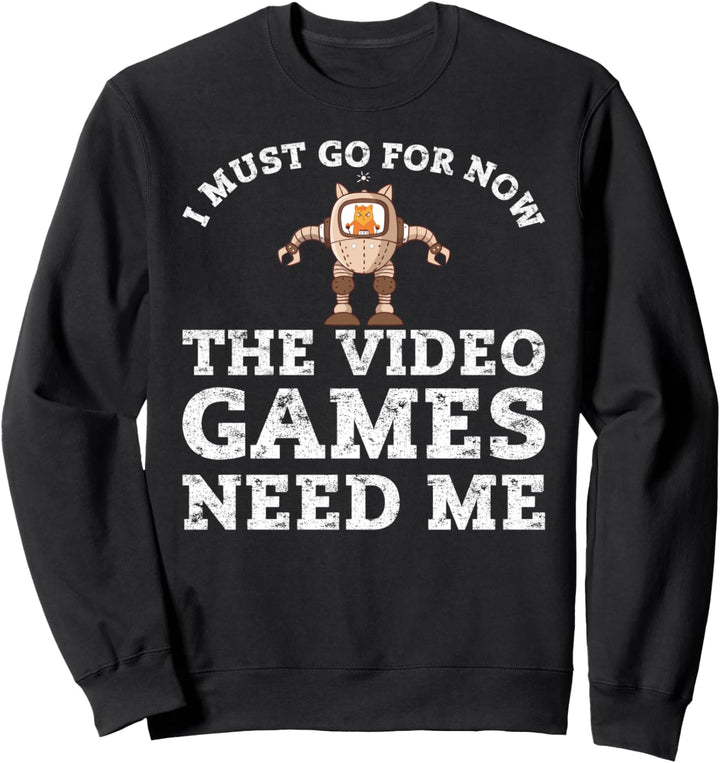 Video Games Need Me Game Streamer Funny Gamer Dad Geek Gift Sweatshirt