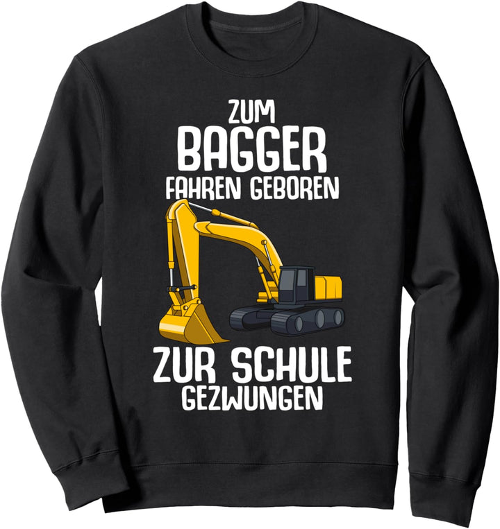 Zum Bagger fahren geboren zur Schule gezwungen Baggerfahrer Sweatshirt
