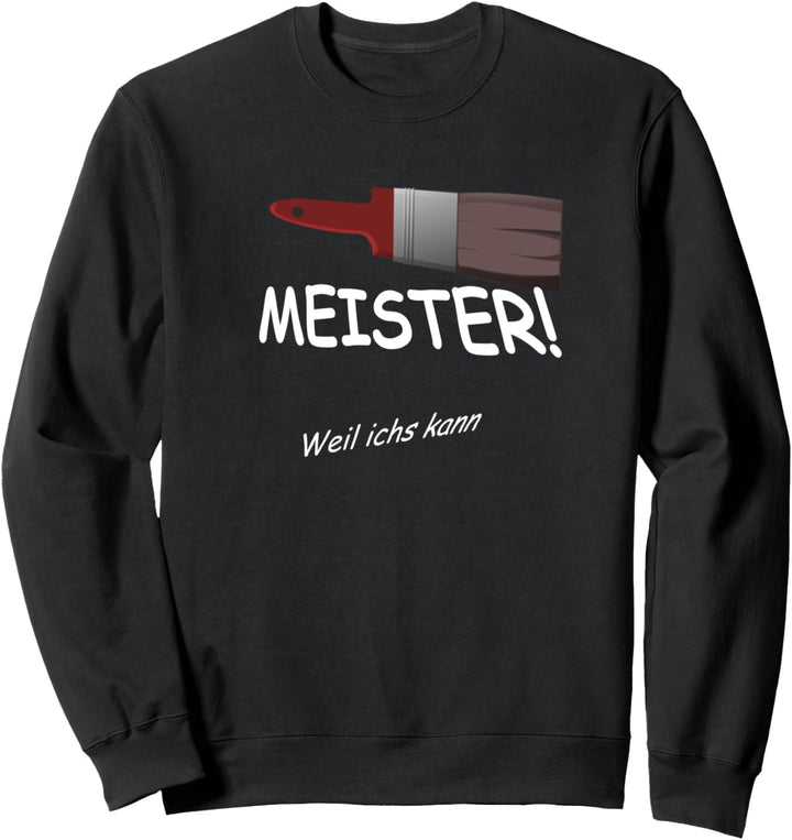 Malermeister Meister weil ichs kann Maler Sweatshirt