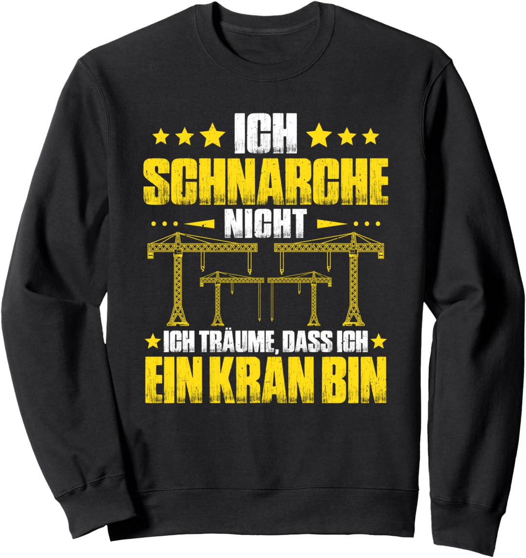Kranfahrer Ich Schnarche Nicht Kran Kranführer Sweatshirt