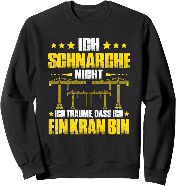 Kranfahrer Ich Schnarche Nicht Kran Kranführer Sweatshirt
