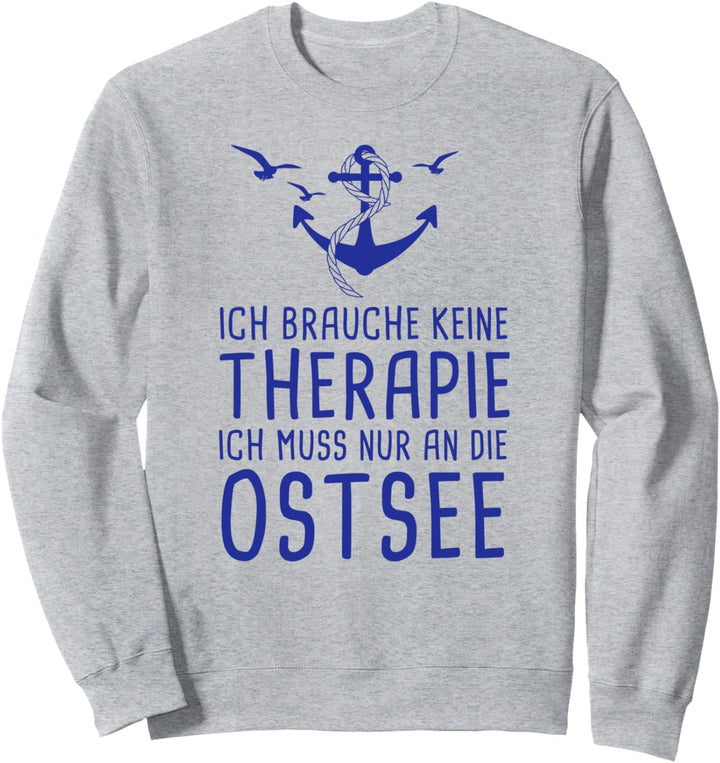 Ich Brauche Keine Therapie Ich Muss Nur An Die Ostsee Sweatshirt