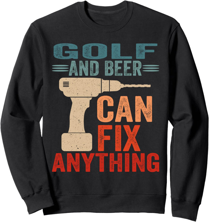 Golf And Beer Can Fix Anything Funny Sweatshirt