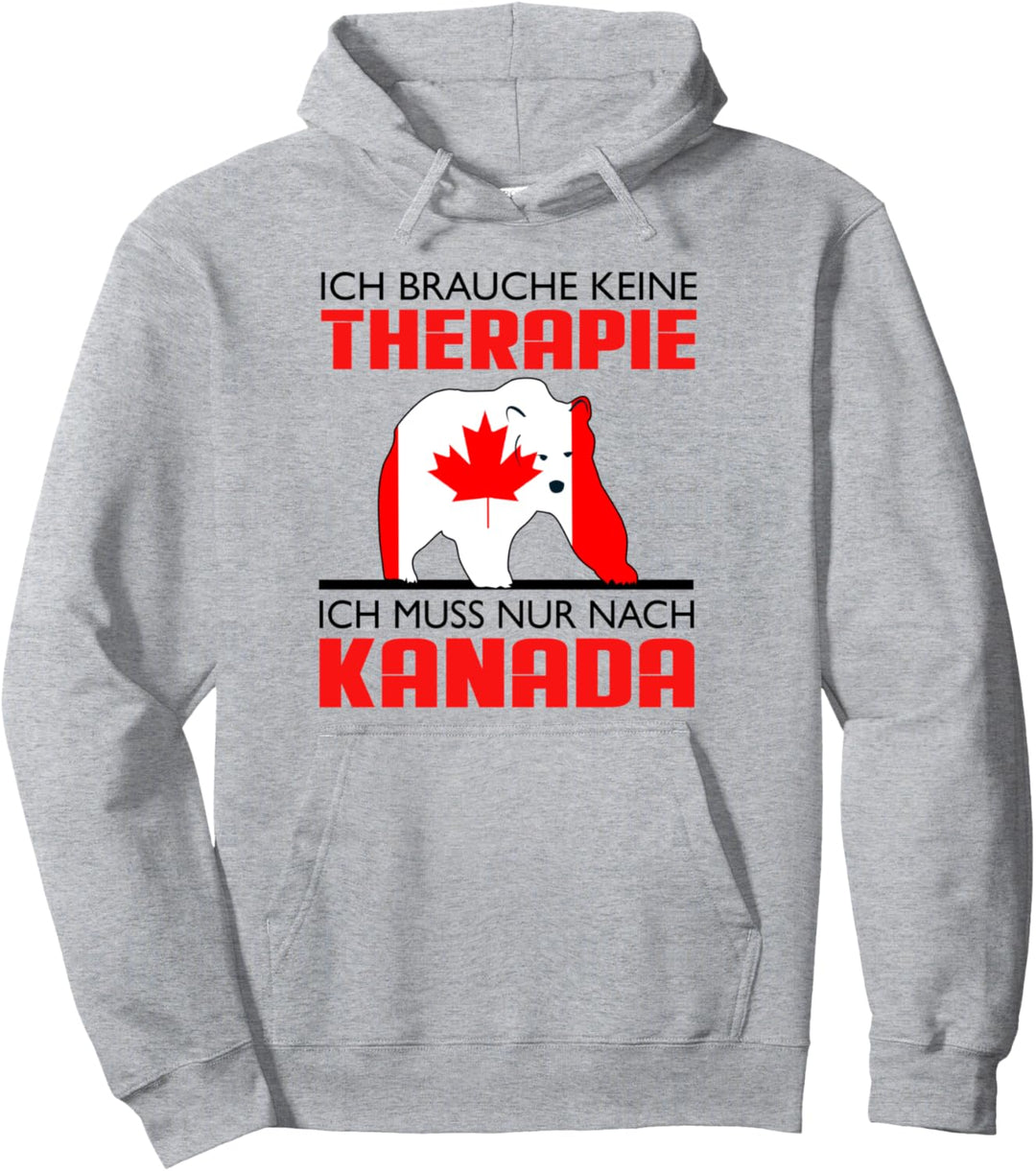 Ich Brauche Keine Therapie - Ich Muss Nur Nach Kanada Pullover Hoodie