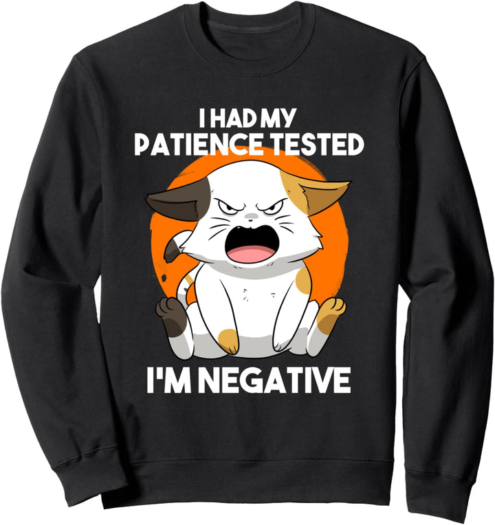 I Had My Patience Tested I'm Negative Katze Sarkasmus Sweatshirt