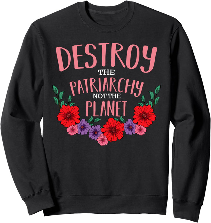 Destroy The Patriarchy Not The Planet Feminismus Liebe Sweatshirt