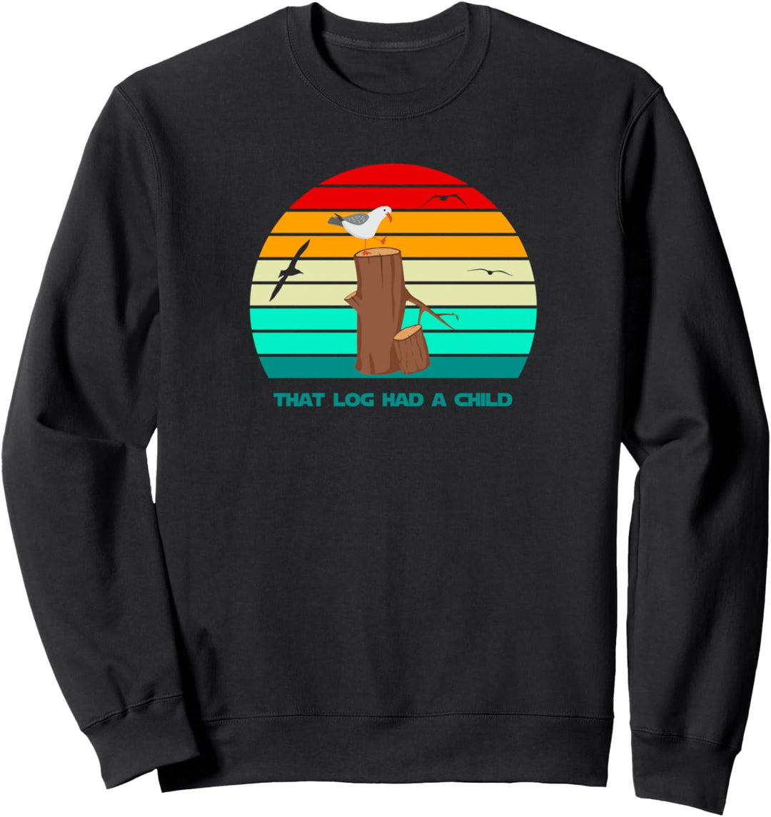 Seagulls That Log Had A Child Funny Meme Joke Gift Sweatshirt