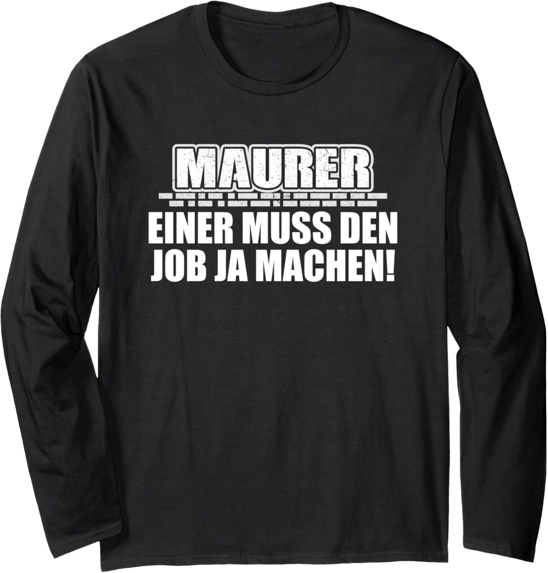 Maurer - Einer muss den Job ja machen! Langarmshirt