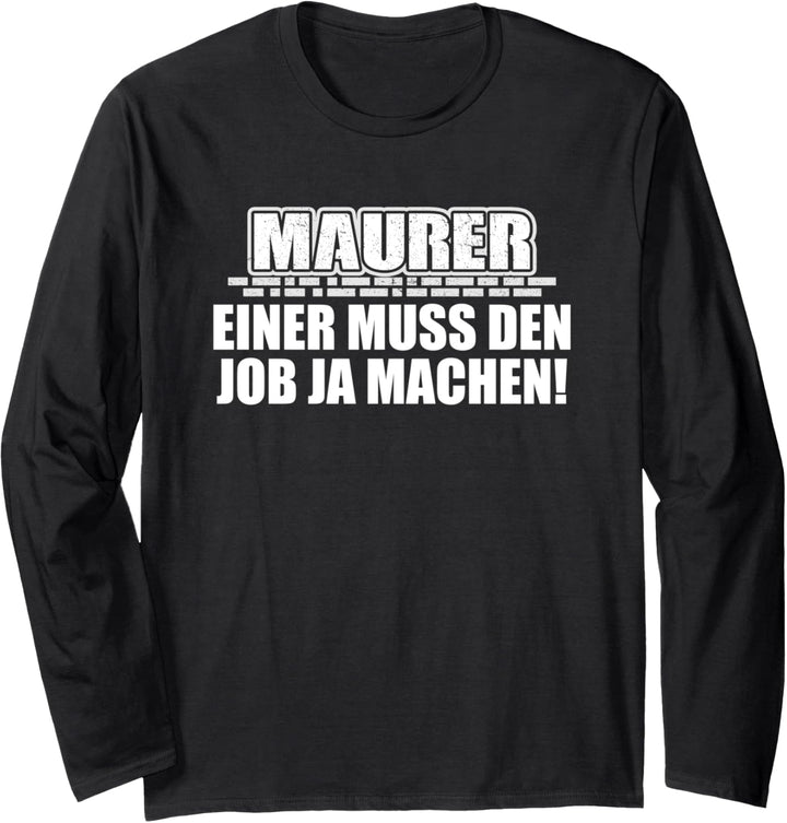 Maurer - Einer muss den Job ja machen! Langarmshirt