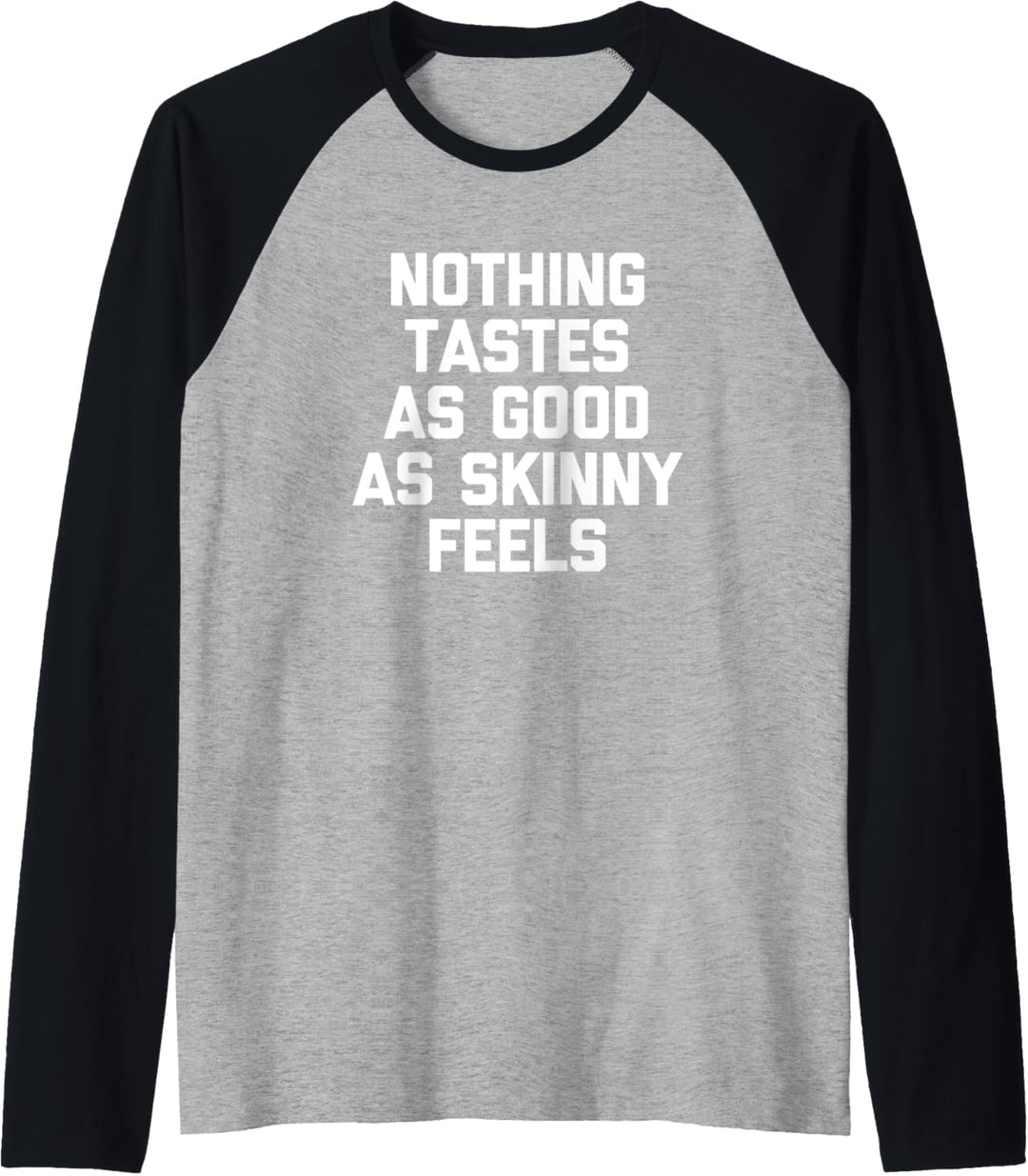 Nothing Tastes As Good As Skinny Feels T-Shirt Lustiger Spruch Raglan