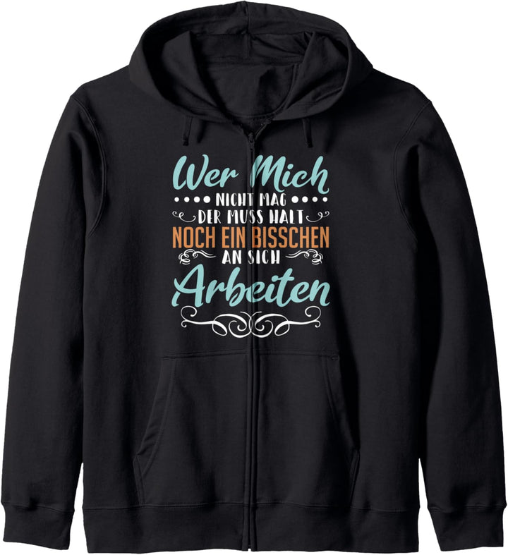 Wer mich nicht mag der muss halt noch ein bisschen an sich A Kapuzenjacke