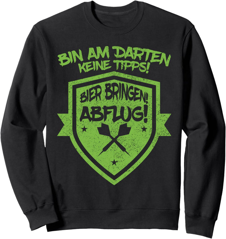 Bin am Darten keine Tipps Bier bringen Abflug Darten Dart Sweatshirt