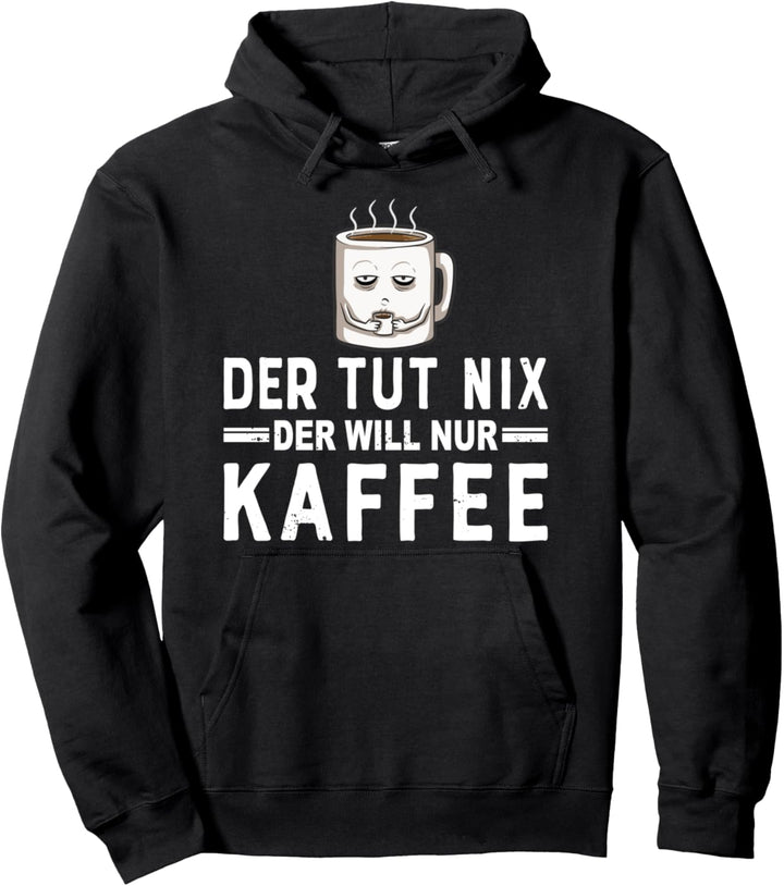 Der tut nix der will nur Kaffee Pullover Hoodie