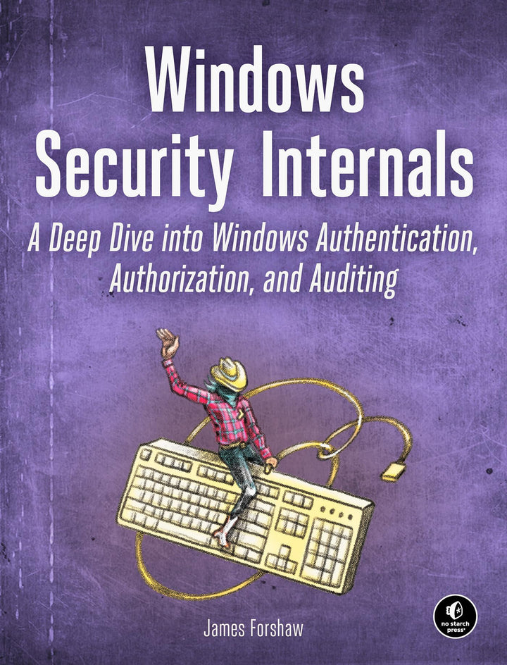 Windows Security Internals: A Deep Dive into Windows Authentication, Authorization, and Auditing, Ta