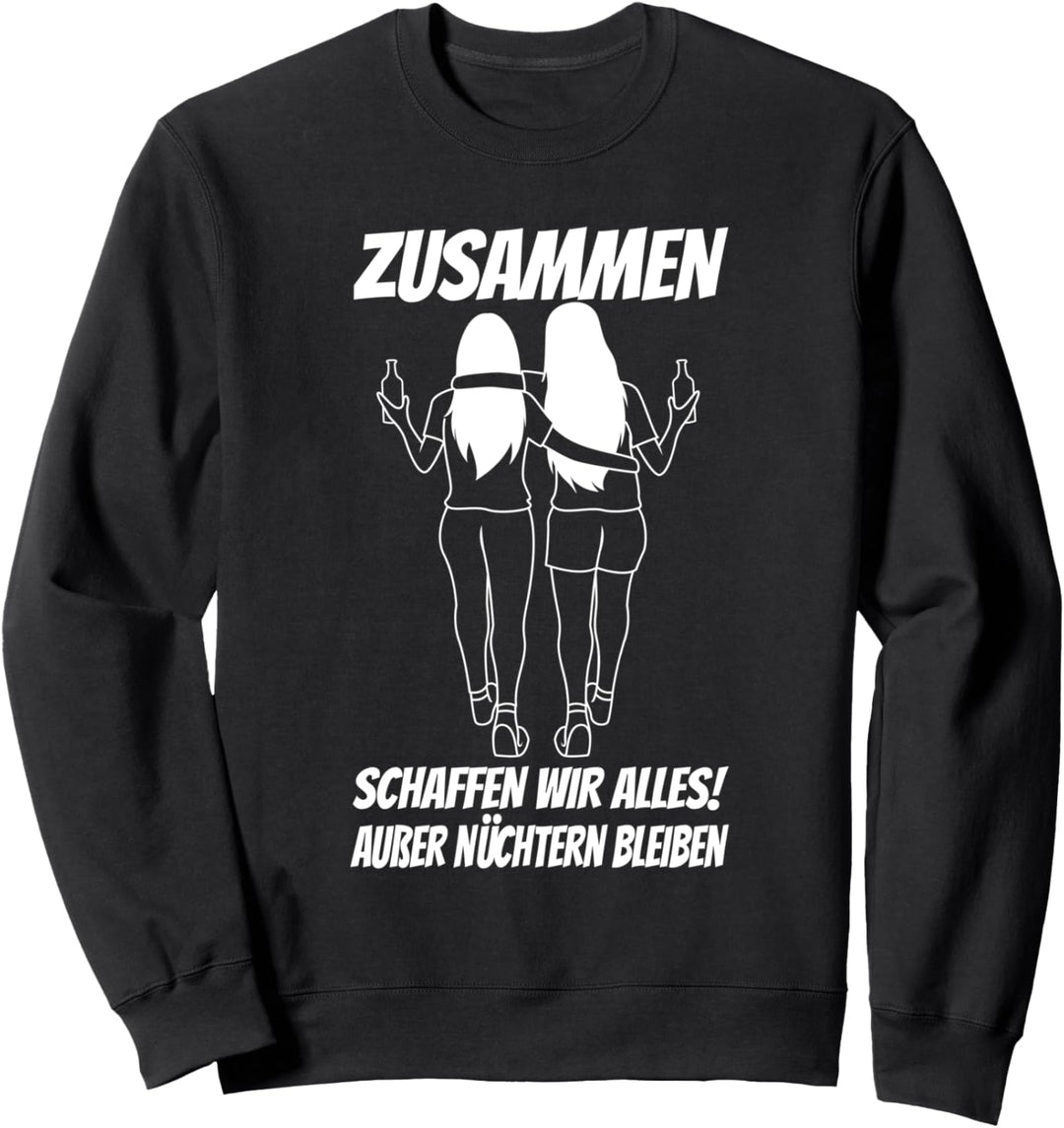 Zusammen schaffen wir alles ausser nüchtern bleiben Sweatshirt