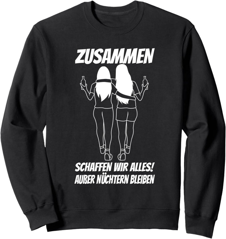 Zusammen schaffen wir alles ausser nüchtern bleiben Sweatshirt