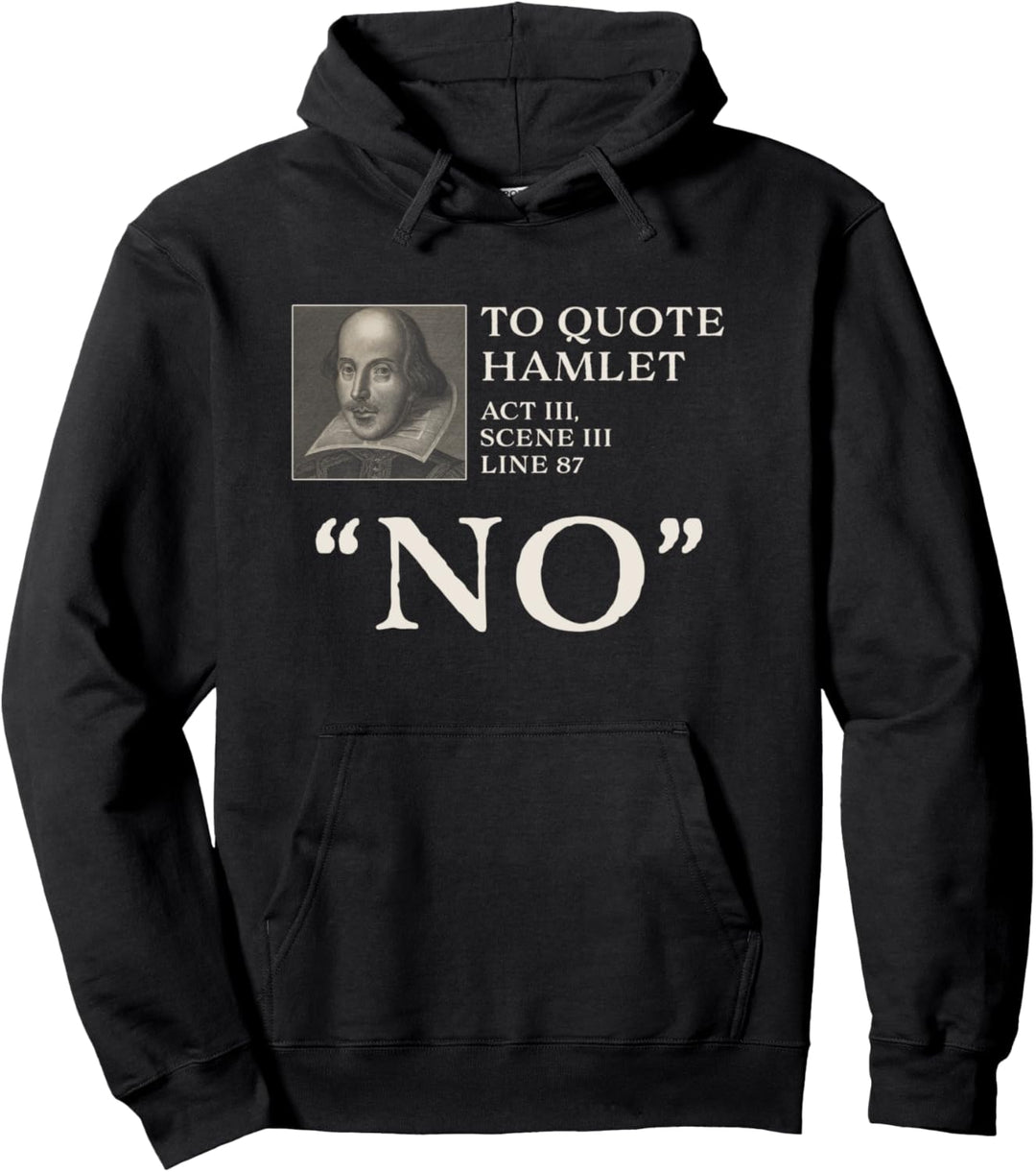 To Quote Hamlet, "No" Funny Shakespeare Pullover Hoodie