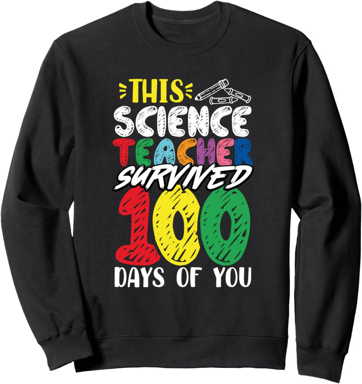 This Science Teacher Survived 100 Days Of You School Student Sweatshirt