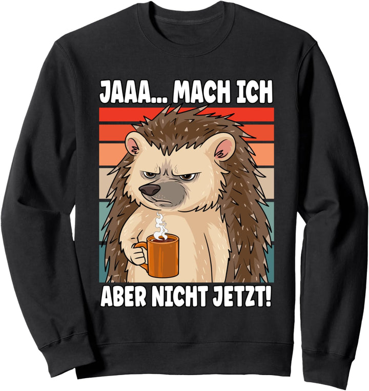 Jaaa... mach ich aber nicht jetzt Sweatshirt