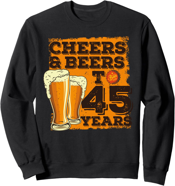 Cheers and Beers to 45 Years - Geschenk zum 45. Geburtstag Sweatshirt