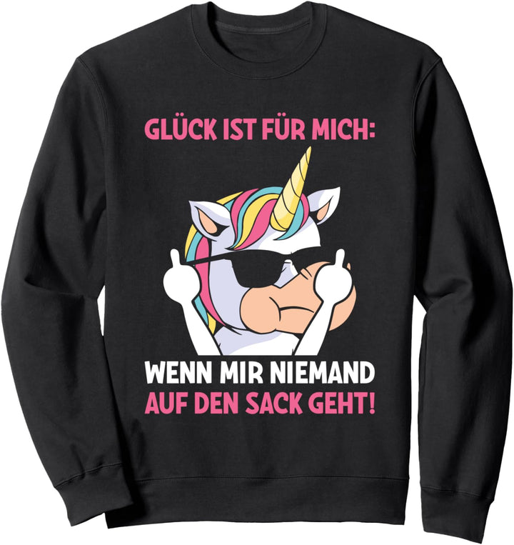 Glück Ist Für Mich Wenn Mir Niemand Auf Den Sack Geht Sweatshirt