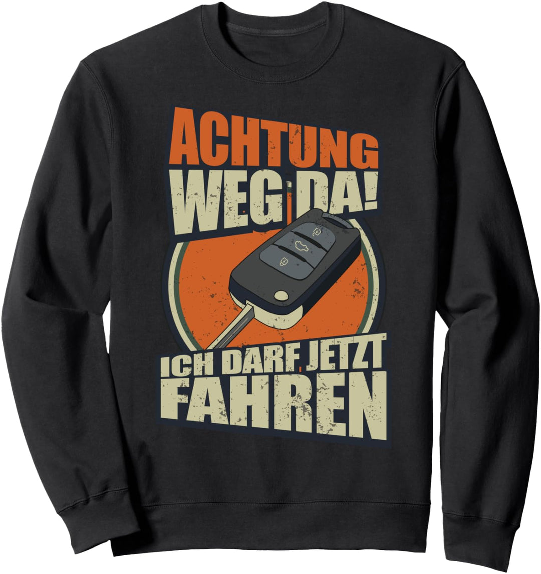 Achtung Weg Da Ich Darf Jetzt Fahren Fahranfänger Sweatshirt