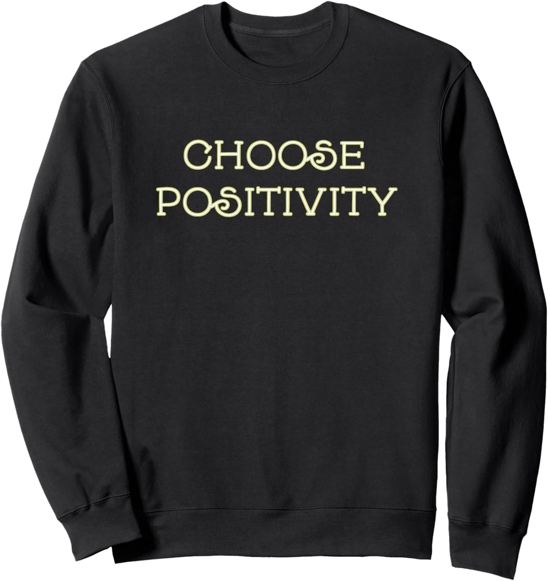Choose Positivity Joy and Happiness Motivation Design Sweatshirt