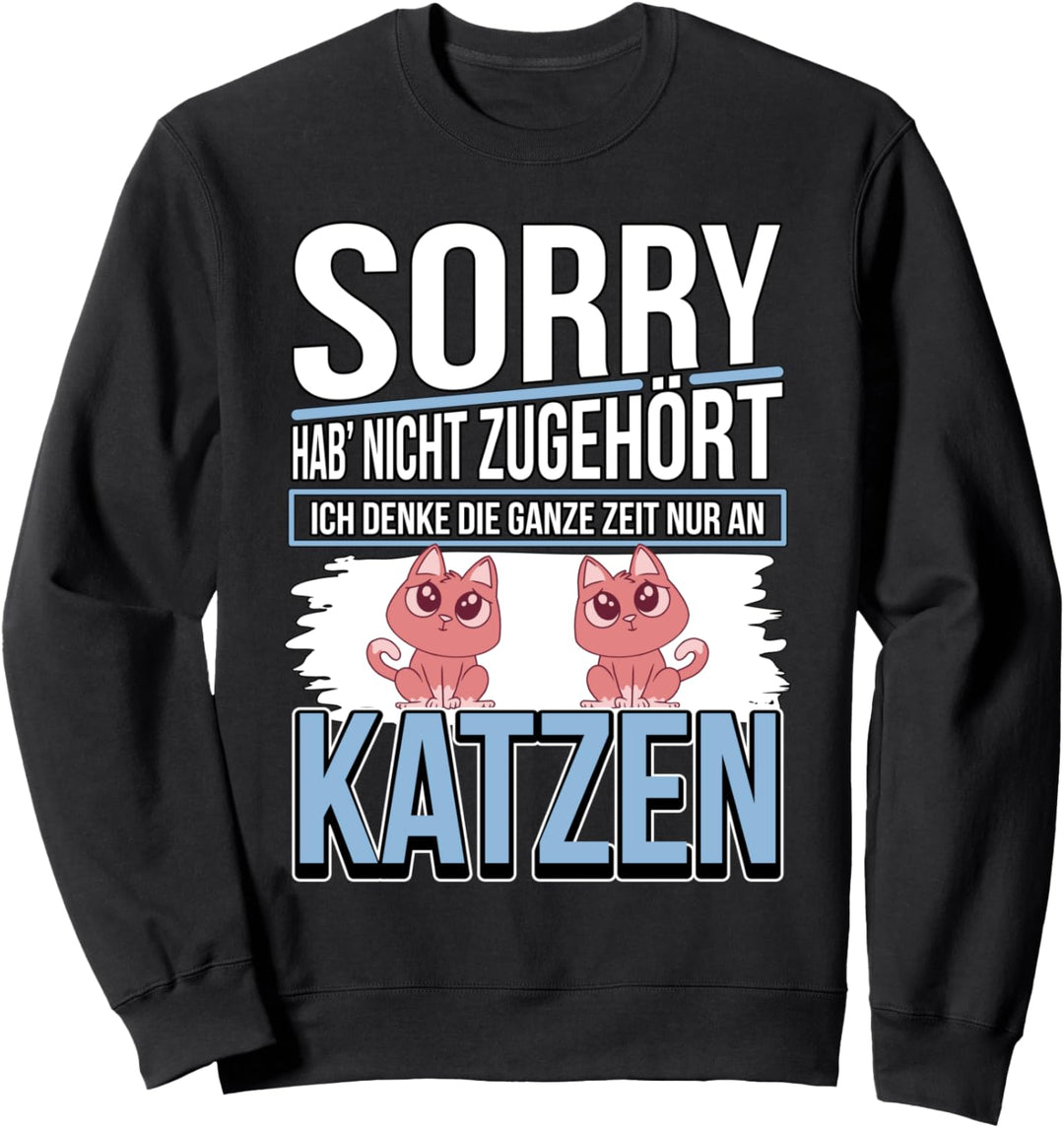 Katzen Sachen Ich denke die ganze Zeit nur an Katzen Sweatshirt