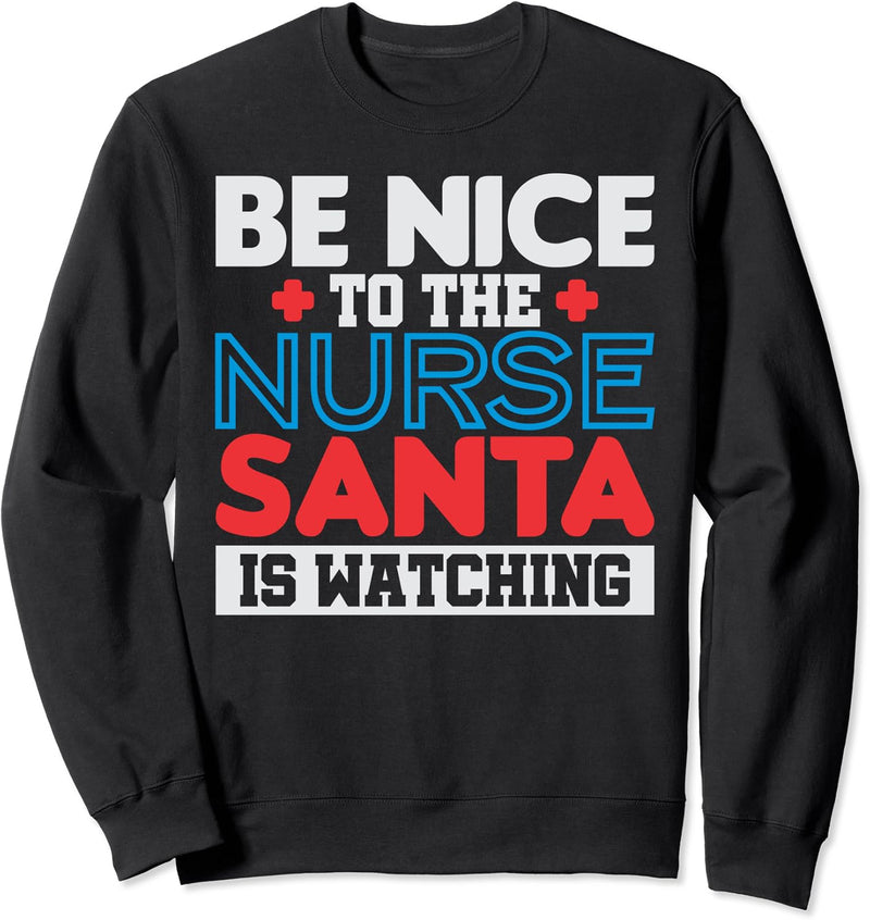 Be Nice To The Nurse, Santa is Watching Weihnachts-Design Sweatshirt