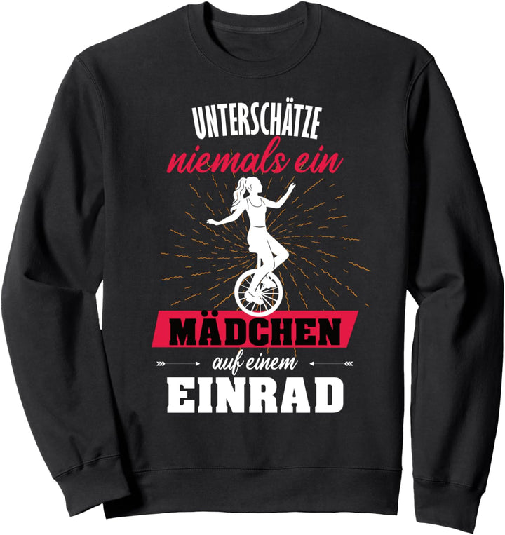 Einrad Mädchen Unterschätze niemals ein Mädchen mit Einrad Sweatshirt