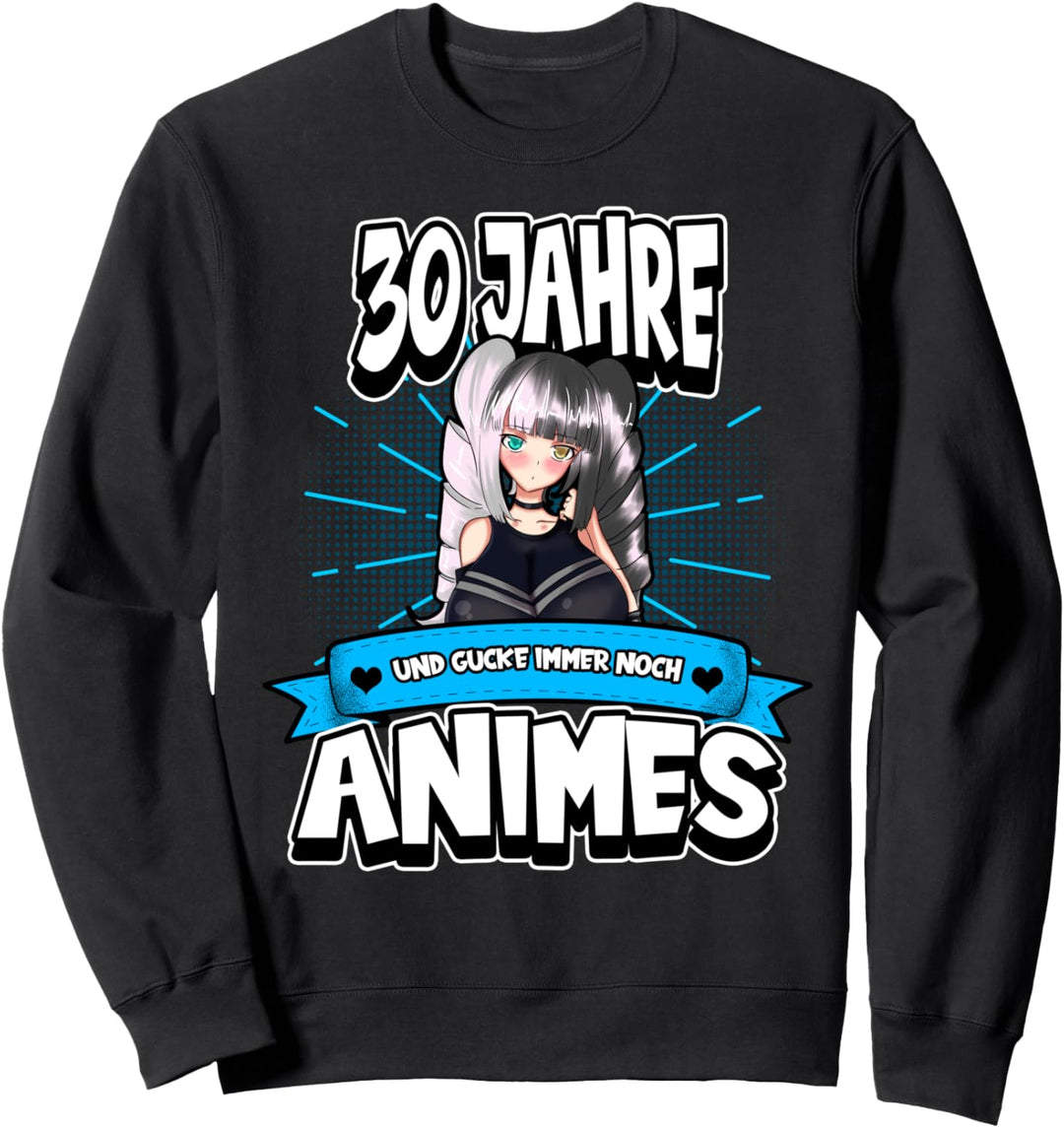 Anime 30. Geburtstag 30 Jahre und gucke immer noch Animes Sweatshirt