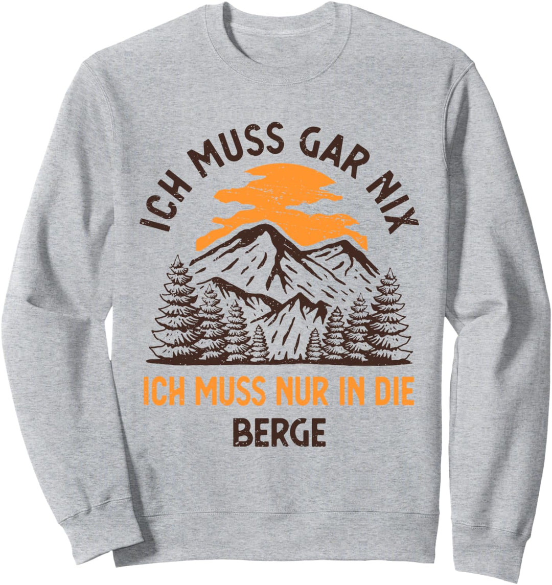 Ich Muss Gar Nix Ich Muss Nur In Die Berge Wandern Urlaub Sweatshirt