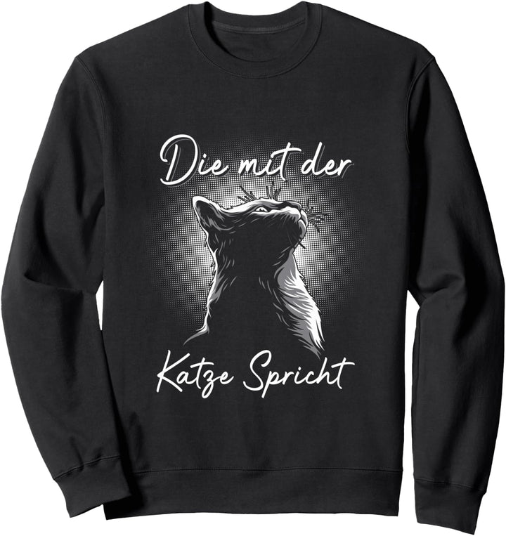 Katzen Spruch - Die mit der Katze spricht Sweatshirt