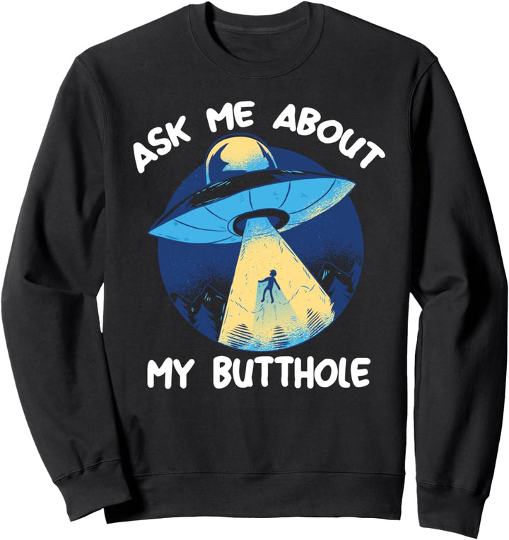 Fragen Sie mich nach meinem Arschloch Lustige UFO Alien Sweatshirt
