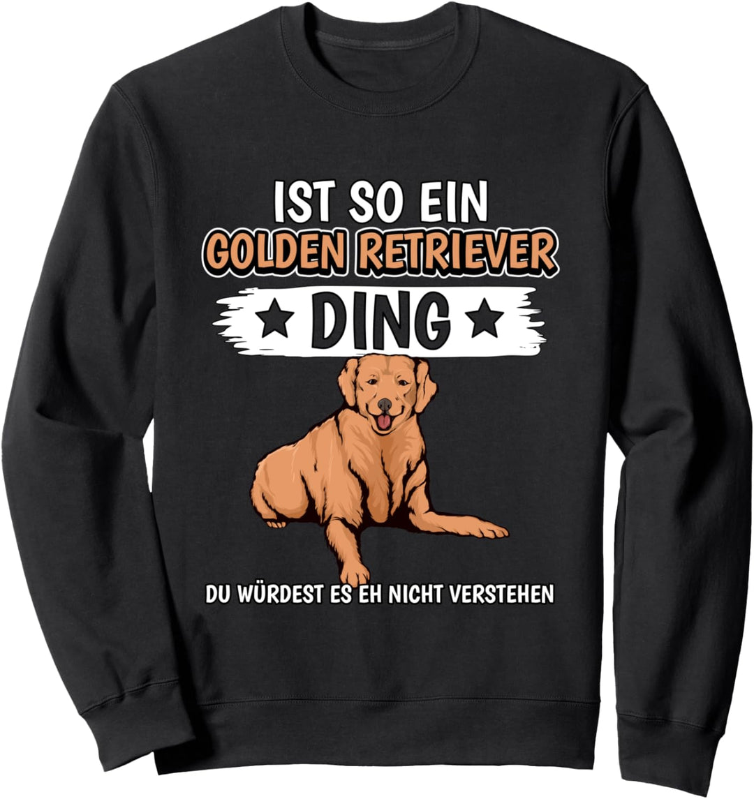 Ist so ein Golden Retriever Ding Golden Retriever Sweatshirt