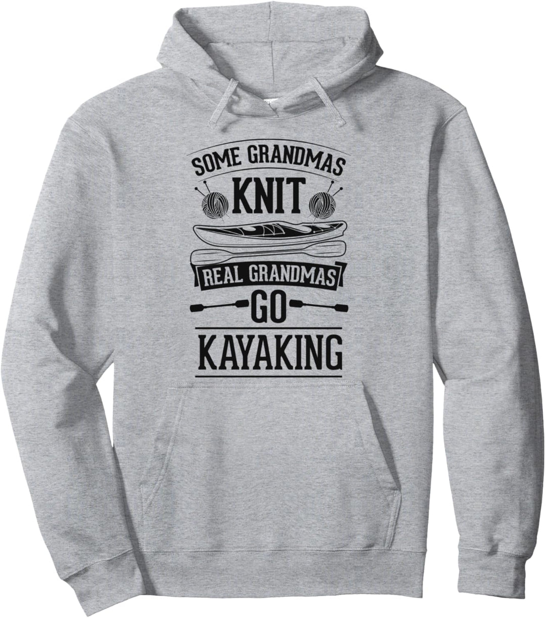 Some Grandmas Knit Real Grandmas Go Kayaking Funny River Pullover Hoodie