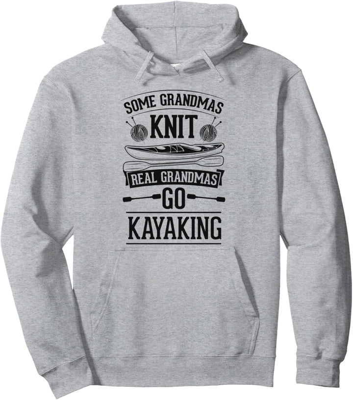 Some Grandmas Knit Real Grandmas Go Kayaking Funny River Pullover Hoodie