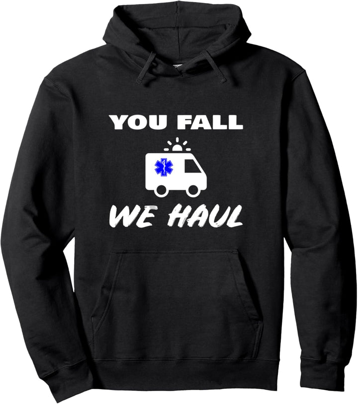 You Fall We Haul Funny Sanamedic EMS EMT Ambulance Crew Witz Pullover Hoodie