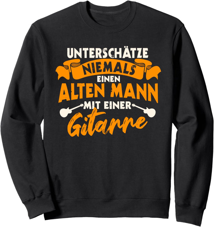 Alter Mann mit Gitarre, Lustiger Spruch, Gitarren Spieler Sweatshirt