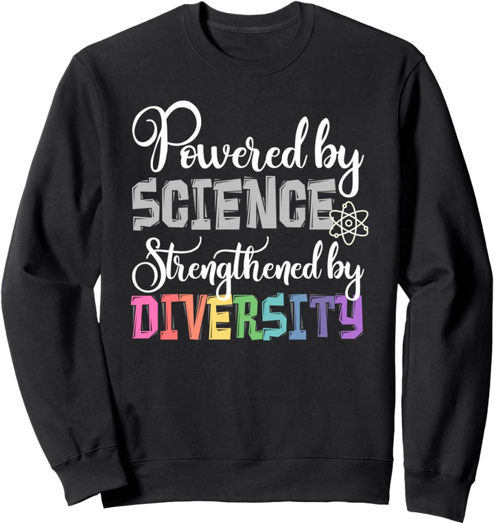 Angetrieben von der Wissenschaft gestärkt durch DIVERSITÄT Sweatshirt
