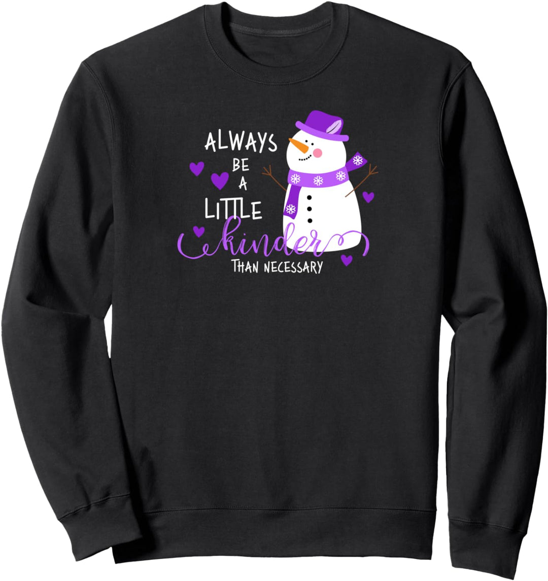 Always be a Little Kinder Schneemann Kindness Zitat Winter Sweatshirt