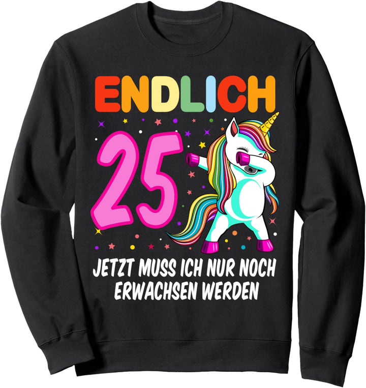 Endlich 25 jetzt muss ich nur noch erwachsen werden Einhorn Sweatshirt