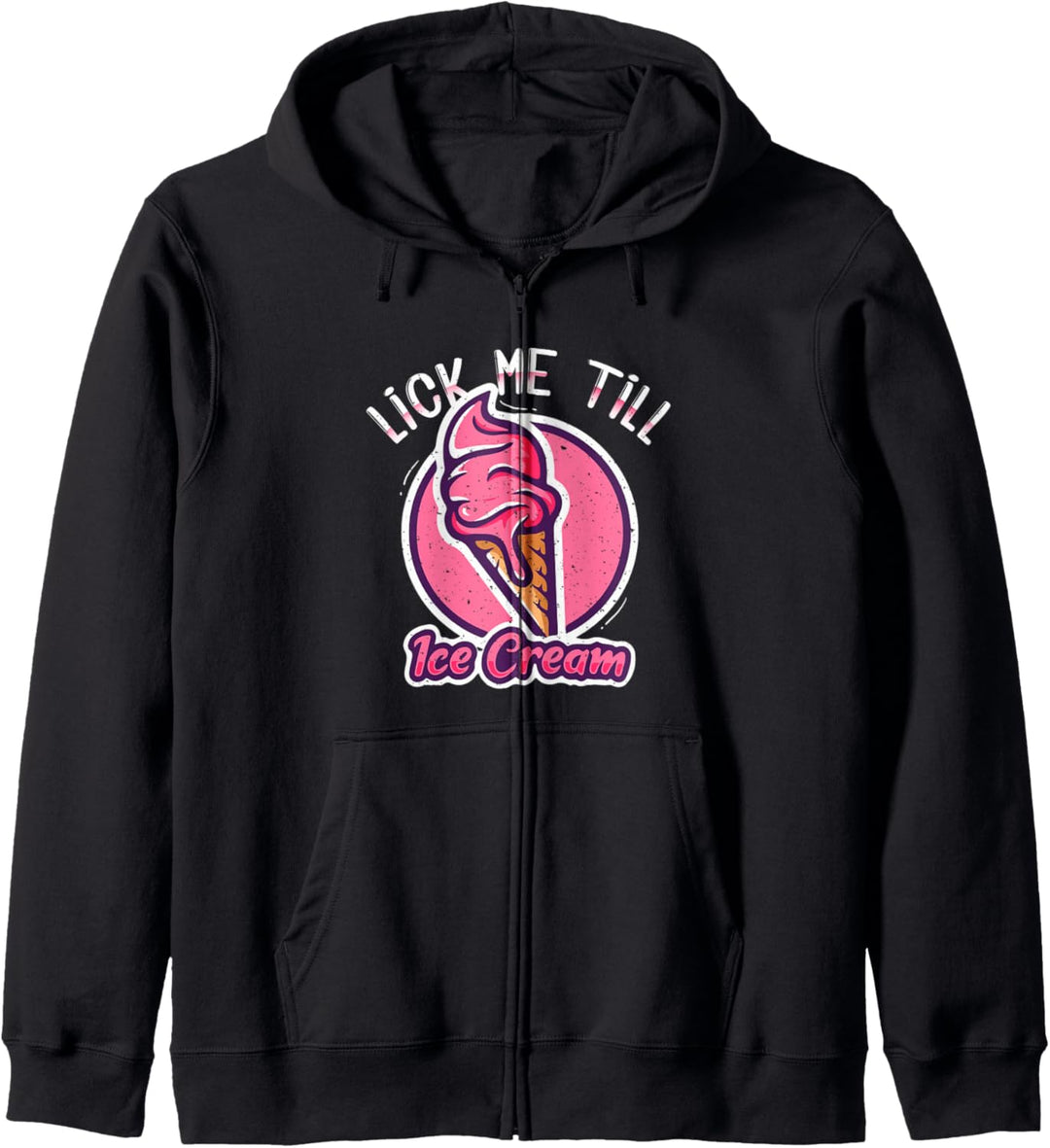 Lick Me Till Ice Cream - Funny Adult Humor - Ice Cream Lover Kapuzenjacke
