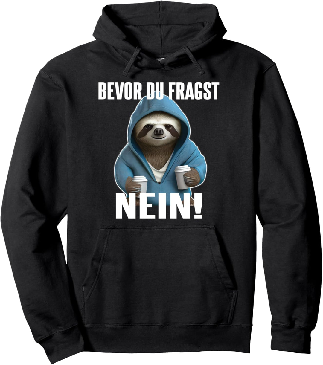 Faultier Spruch Lustig Geschenk I Bevor Du Fragst Nein Pullover Hoodie