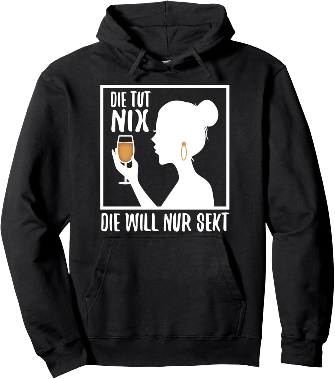 Die tut nix die will nur Sekt Pullover Hoodie