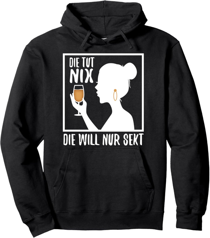 Die tut nix die will nur Sekt Pullover Hoodie