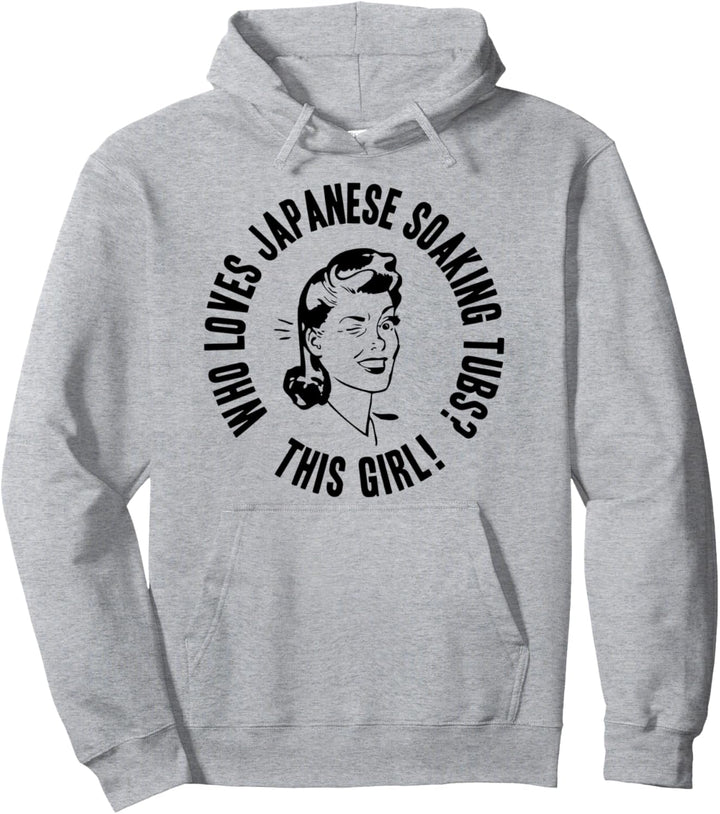 Who Loves Japanese Soaking Tubs? This Girl! Womens Gift Pullover Hoodie